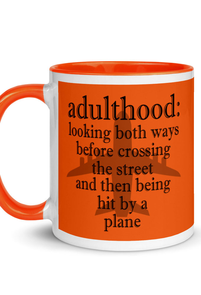 Adulthood: Looking both ways before crossing the street and then being hit by a plane. Mug with Color Inside