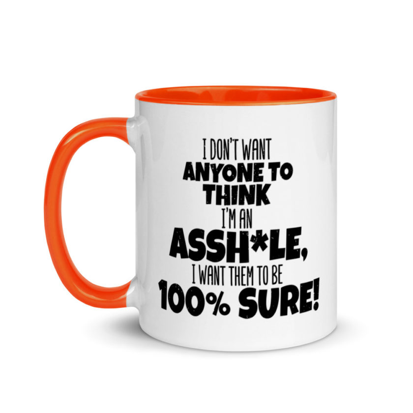 I don't want anyone to THINK I'm an asshole, I want them to be 100% sure! Mug with Color Inside - Image 9