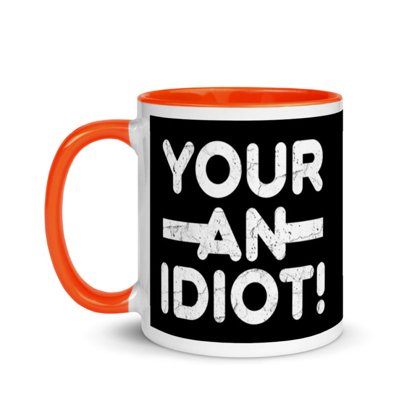 Your an idiot! Mug with Color Inside - Image 9