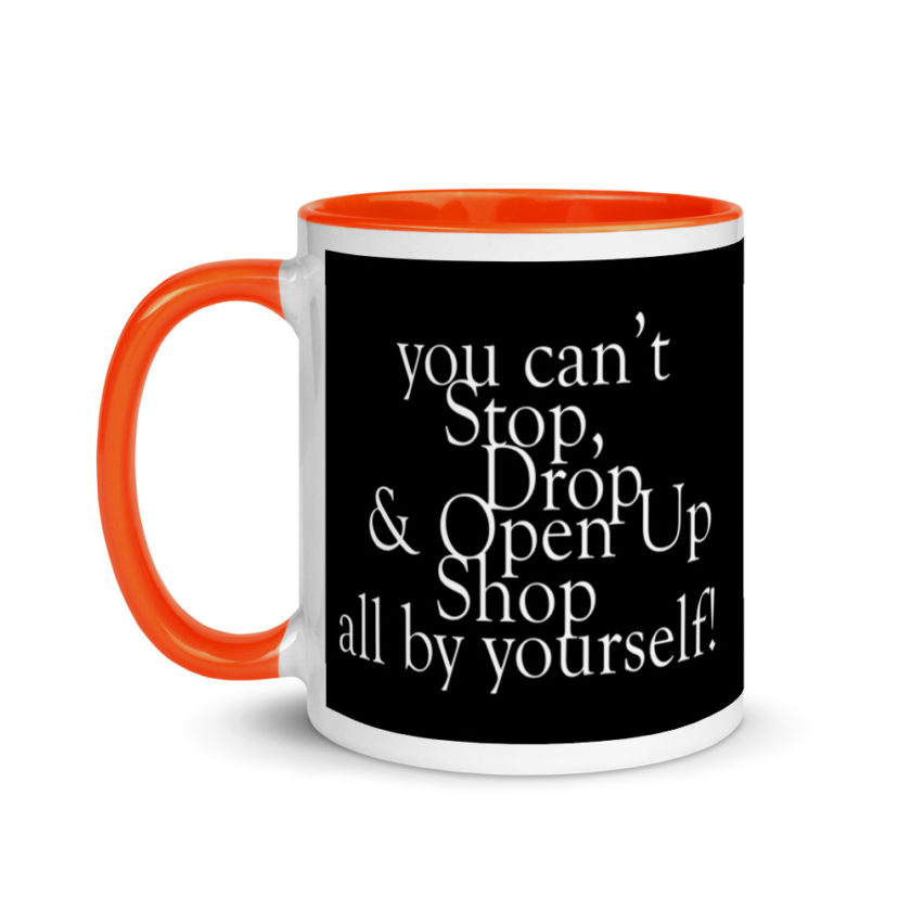 You cant Stop, Drop and Open Up Shop all by yourself! Mug with Color Inside - Image 9