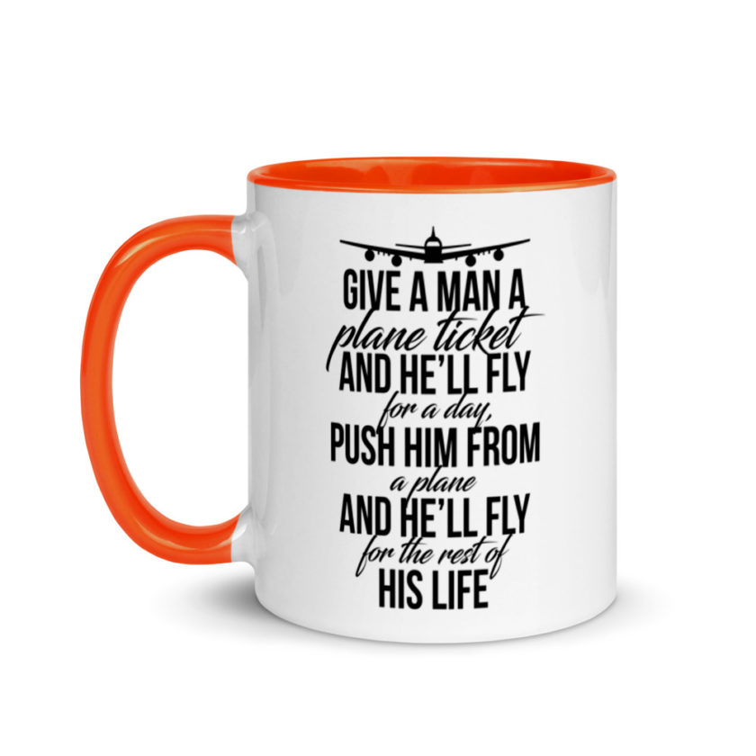 Give a man a plane ticket and he'll fly for a day. Push him from a plane and he'll fly for the rest of his life. Mug with Color Inside - Image 9