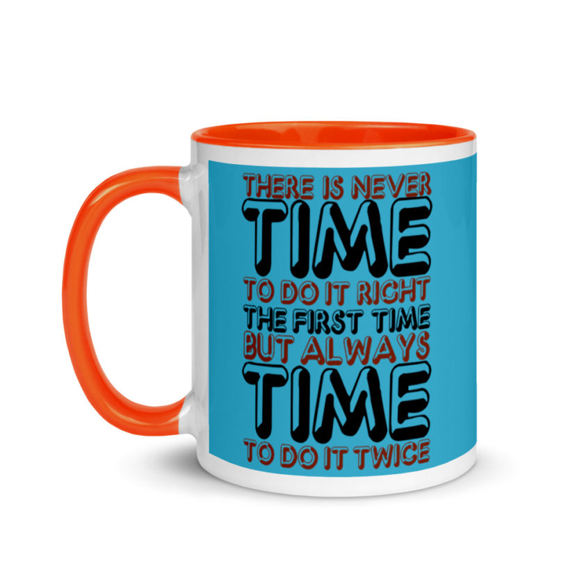 There is never time to do it right the first time but always time to do it twice. Mug with Color Inside - Image 10