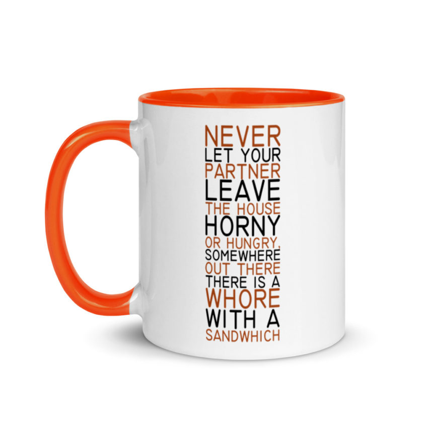 Never let your partner leave the house horny or hungry, somewhere out there there is a whore with a sandwich. Mug with Color Inside - Image 9