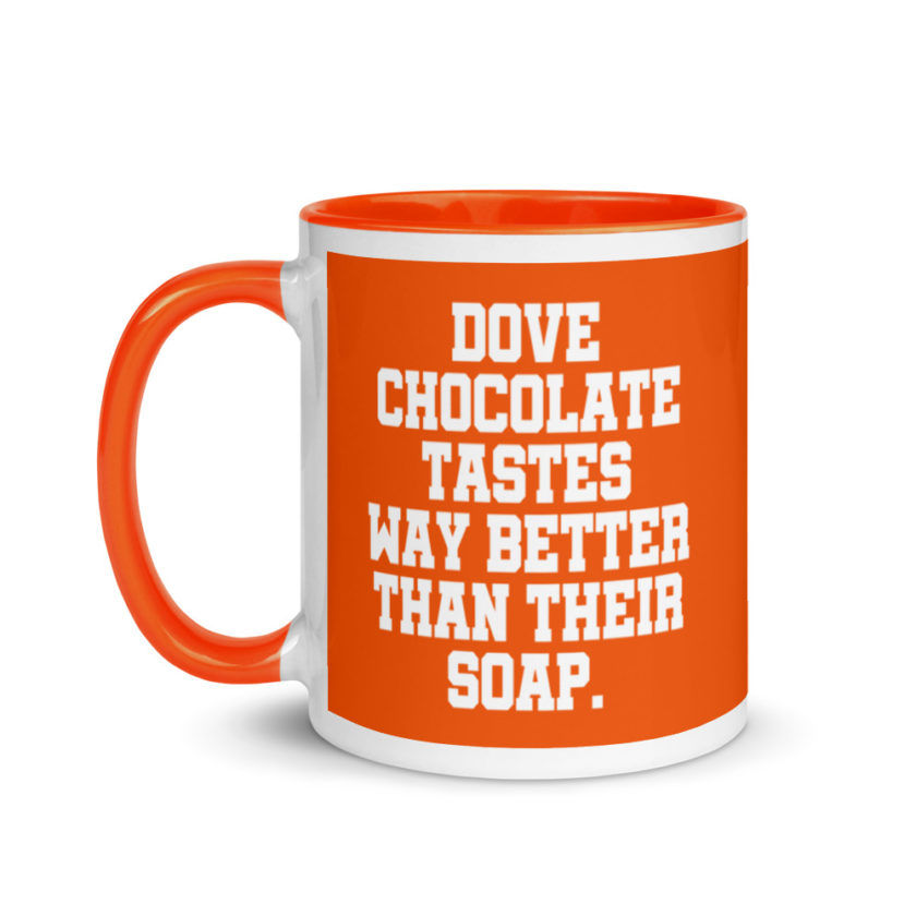 Dove chocolate tastes way better than their soap. Mug with Color Inside