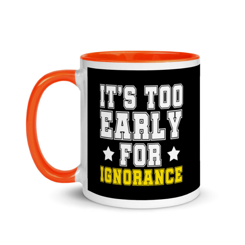 It's too early for ignorance. Mug with Color Inside - Image 9