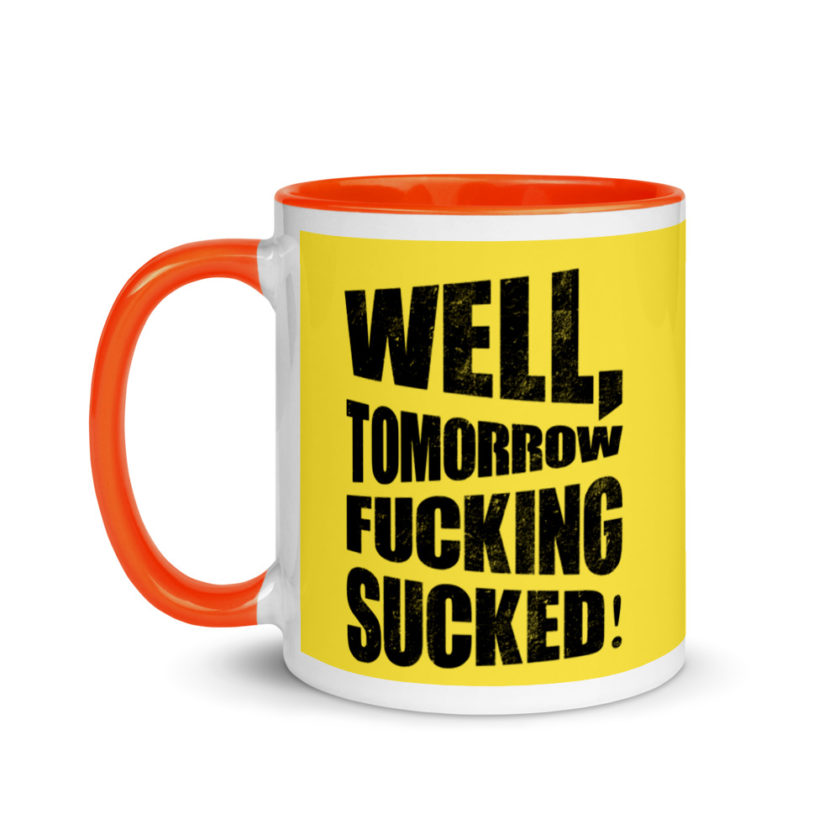 Well, tomorrow fucking sucked! Mug with Color Inside - Image 10