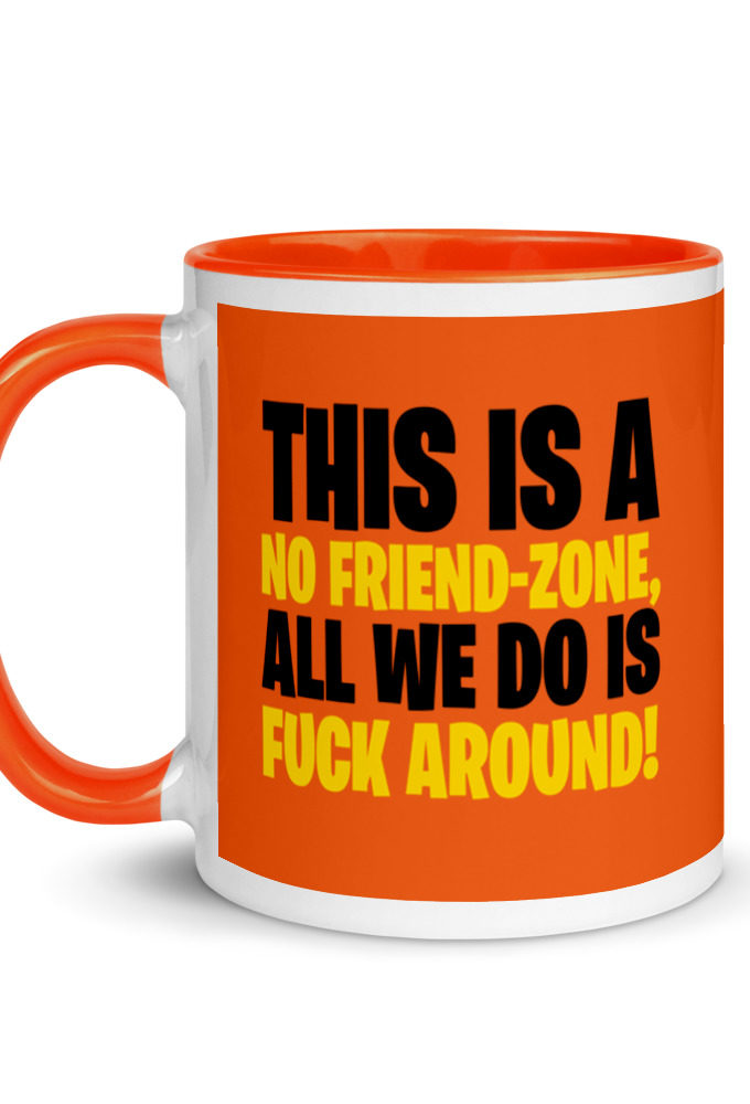 This is a no friend-zone, all we do is fuck around Mug with Color Inside