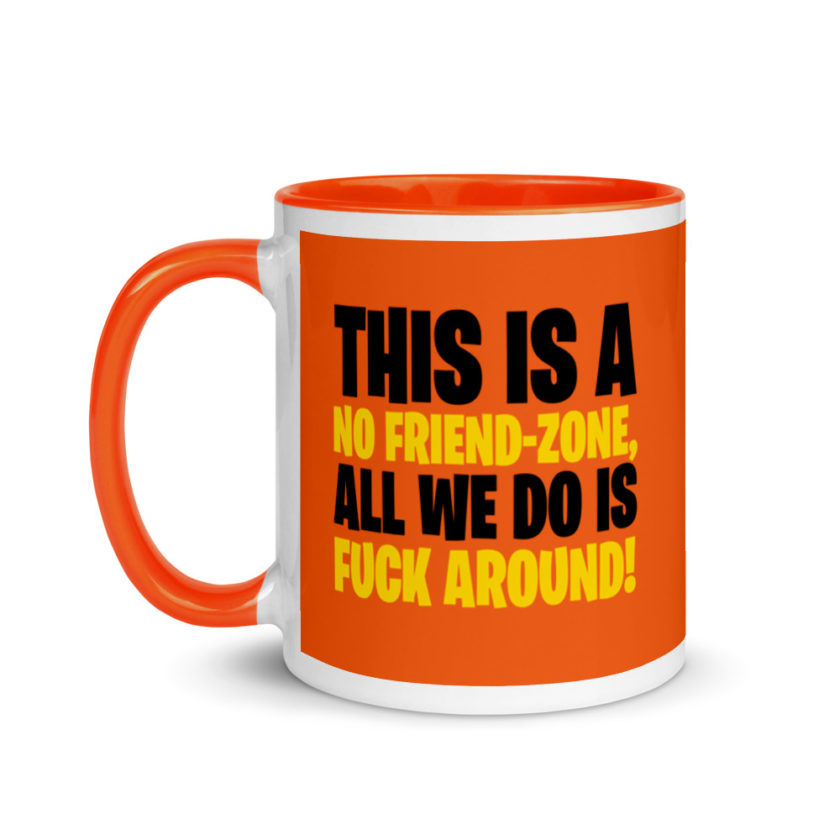 This is a no friend-zone, all we do is fuck around Mug with Color Inside