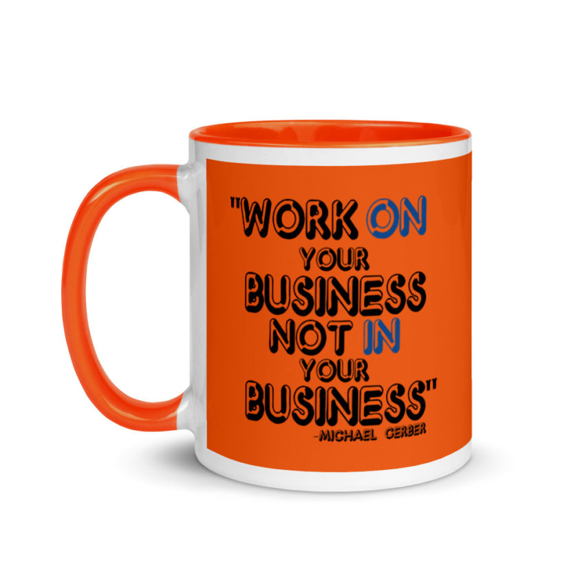 Work ON your business not IN your business. Mug with Color Inside