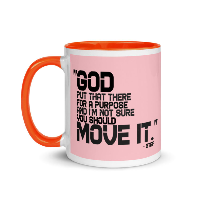 God put that there for a purpose and I'm not so sure you should move it. Stef The Goonies  Mug with Color Inside - Image 10