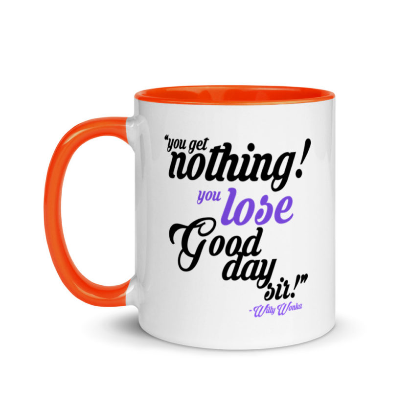 You get nothing! You lose! Good day sir! Willy Wonka Mug with Color Inside - Image 9