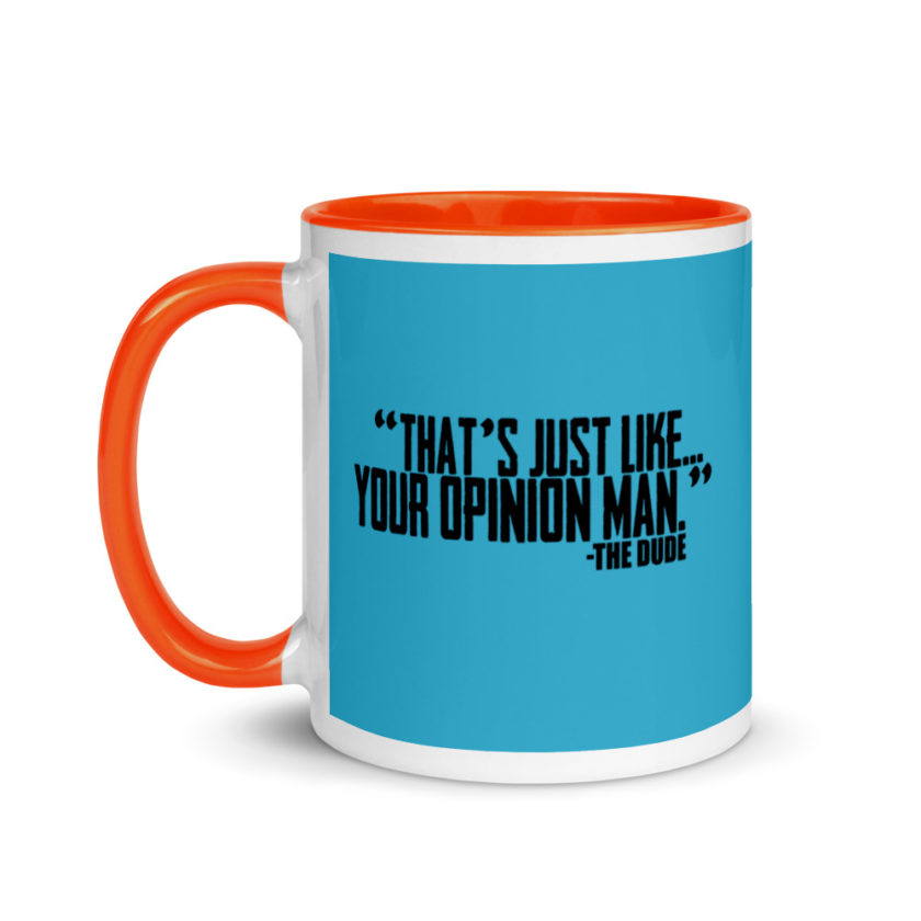 That's just like your opinion man.	The Dude The Big Lebowski Mug with Color Inside - Image 10