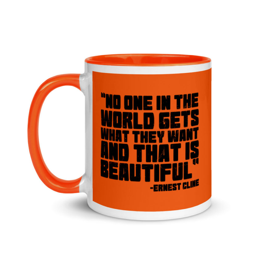 No one in the world gets what they want and that is beautiful. Ernest Cline Ready Player One Mug with Color Inside
