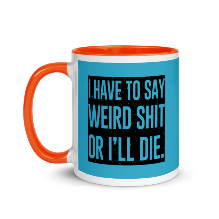 I have to say weird shit or Ill die Mug with Color Inside - Image 10