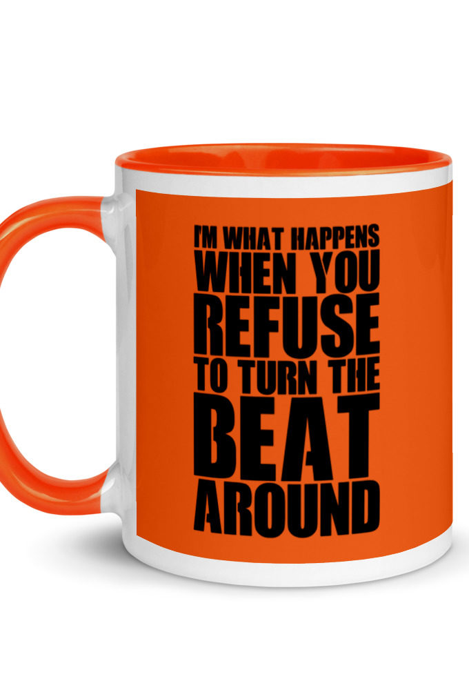 I'm what happens when you refuse to turn the beat around Mug with Color Inside