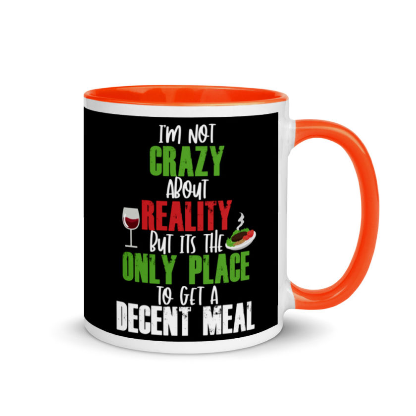 I'm Not Crazy About Reality but it's the only Place to get A Decent Meal  Mug with Color Inside - Image 7