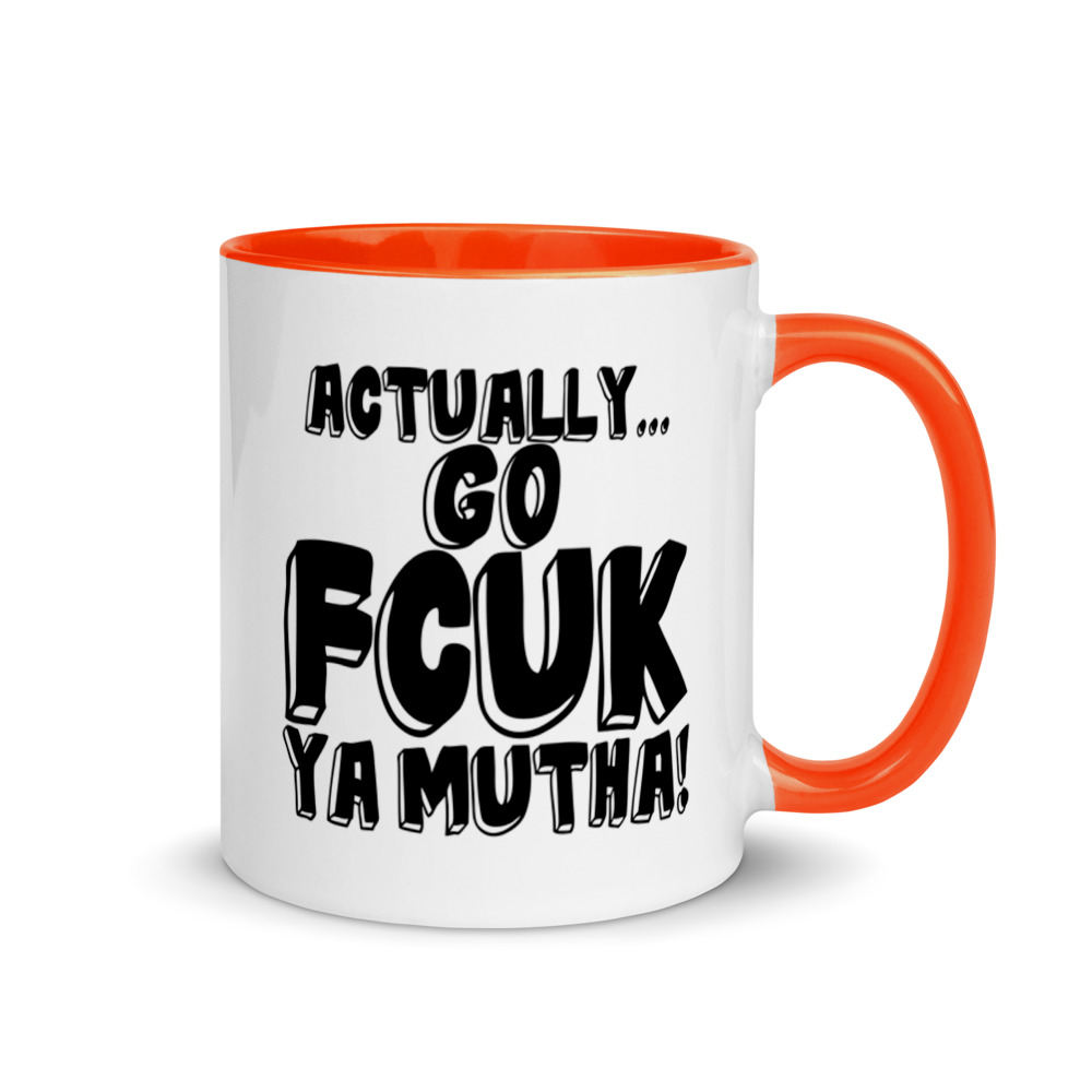 Actually Go Fcuk Ya Mutha Mug with Color Inside - Image 7
