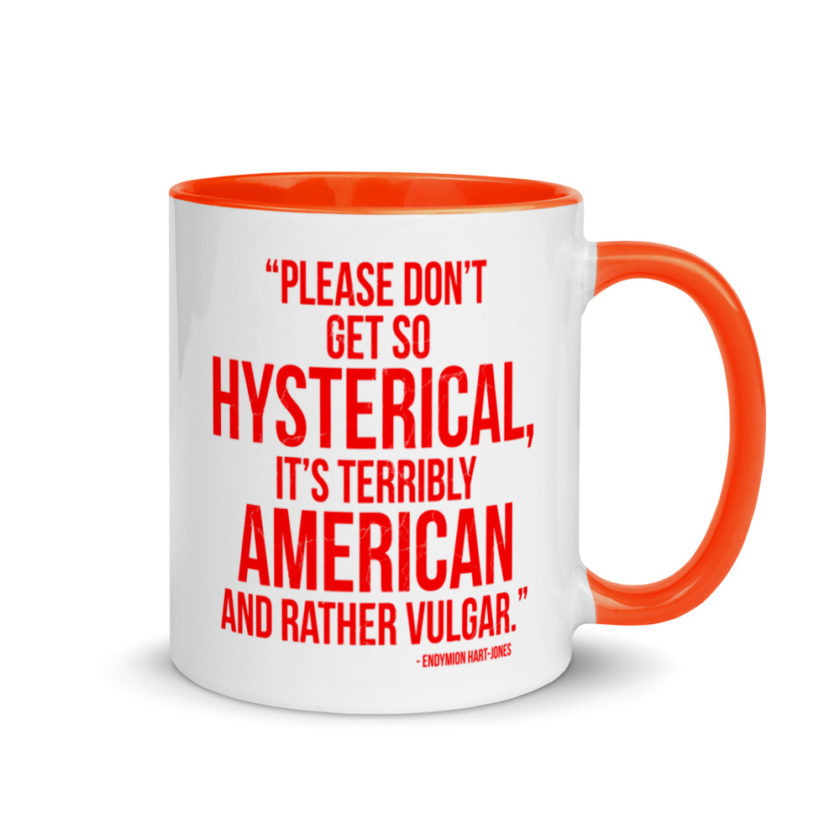 "Please Don't Get so Hysterical, it's terribly American and Rather Vulgar" - Endymion Hart-Jones Mug with Color Inside - Image 7
