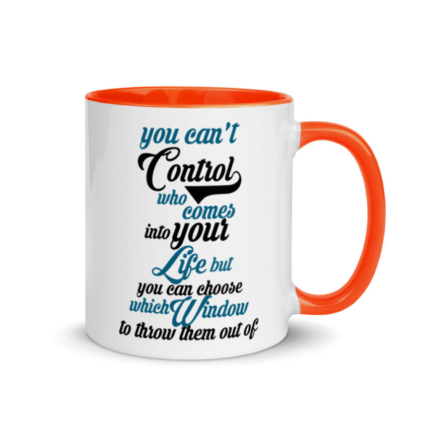 You cant control who comes into your life, but you can choose which window to throw them out of. Mug with Color Inside - Image 8