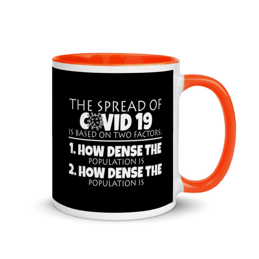 The spread of Covid 19 is based on 2 factors. 1.How dense the population is. 2. how dense the population is. Mug with Color Inside - Image 7