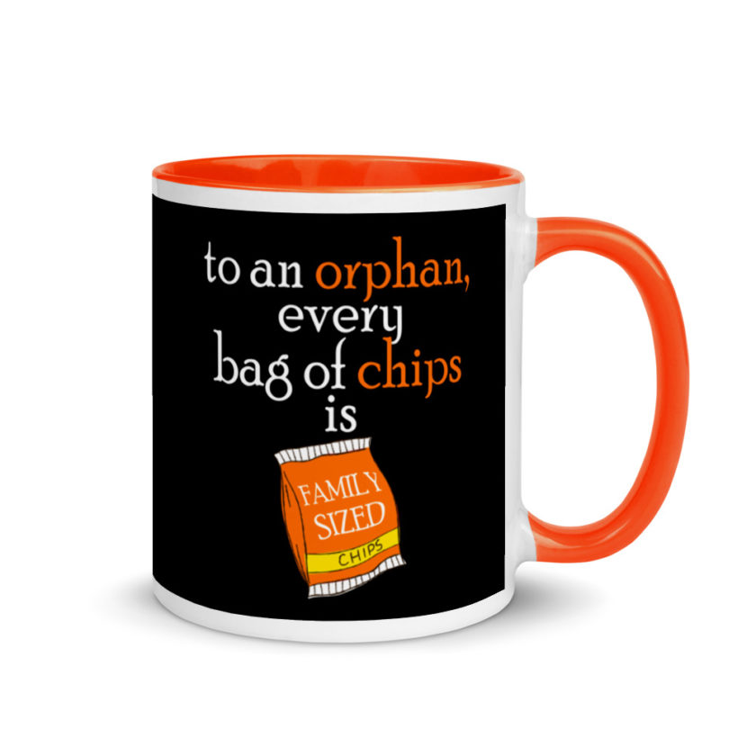 To an orphan, every bag of chips is family sized. Mug with Color Inside - Image 7