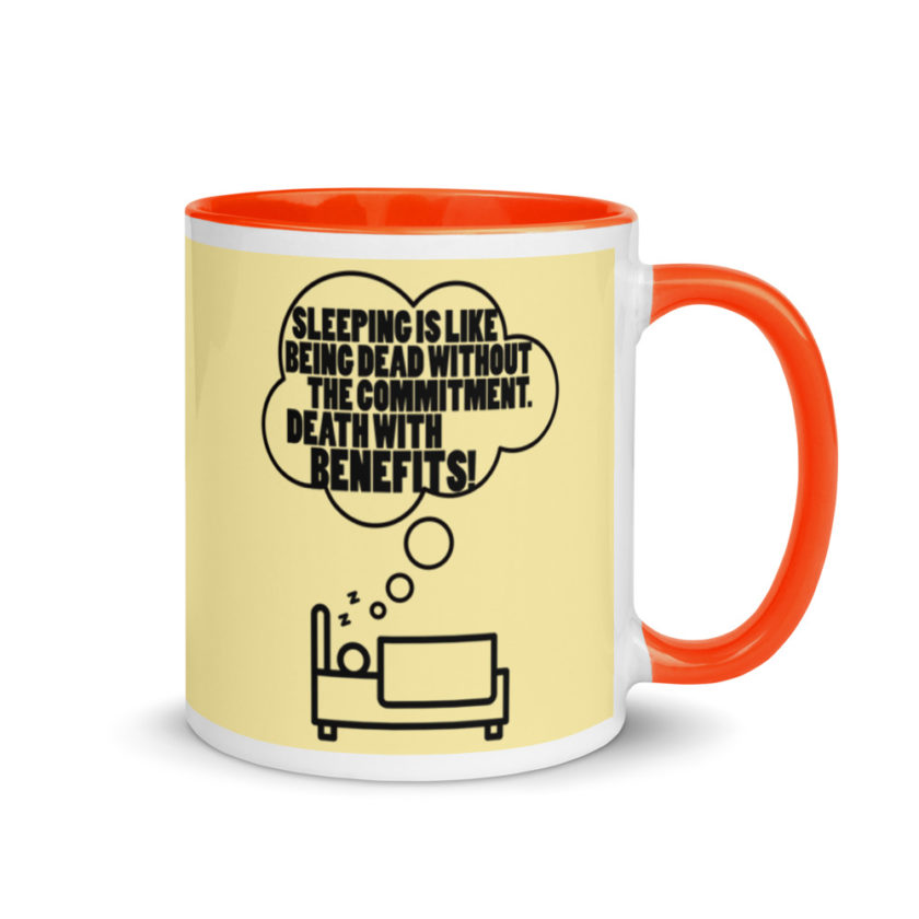 Sleeping is great because it like being dead without the commitment. Death with benefits. Mug with Color Inside - Image 8