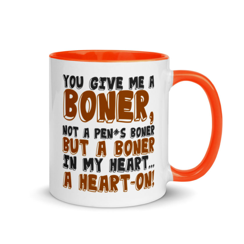 You give me a boner, not a penis boner but a boner in my heart...a heart-on!  Mug with Color Inside - Image 8