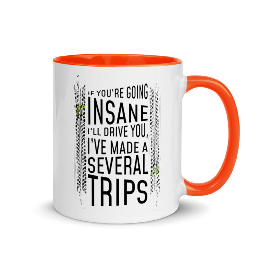 If you're going In Sane Ill drive you, I've made several trips. Mug with Color Inside - Image 7