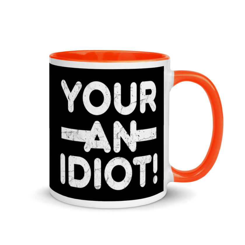 Your an idiot! Mug with Color Inside - Image 7