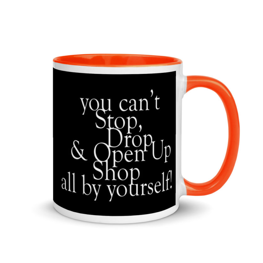 You cant Stop, Drop and Open Up Shop all by yourself! Mug with Color Inside - Image 7