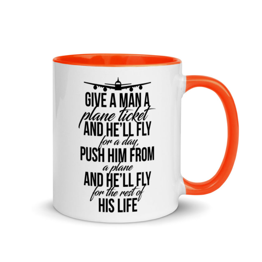 Give a man a plane ticket and he'll fly for a day. Push him from a plane and he'll fly for the rest of his life. Mug with Color Inside - Image 7