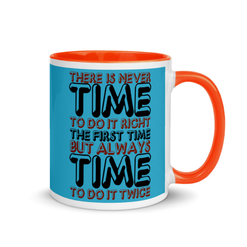 There is never time to do it right the first time but always time to do it twice. Mug with Color Inside - Image 8