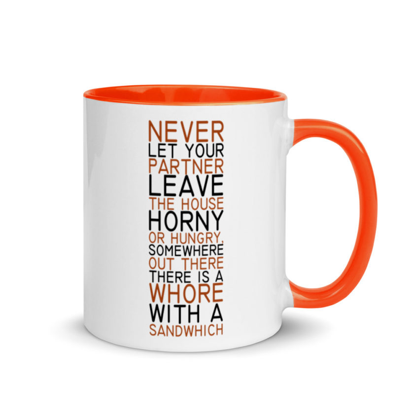 Never let your partner leave the house horny or hungry, somewhere out there there is a whore with a sandwich. Mug with Color Inside - Image 7