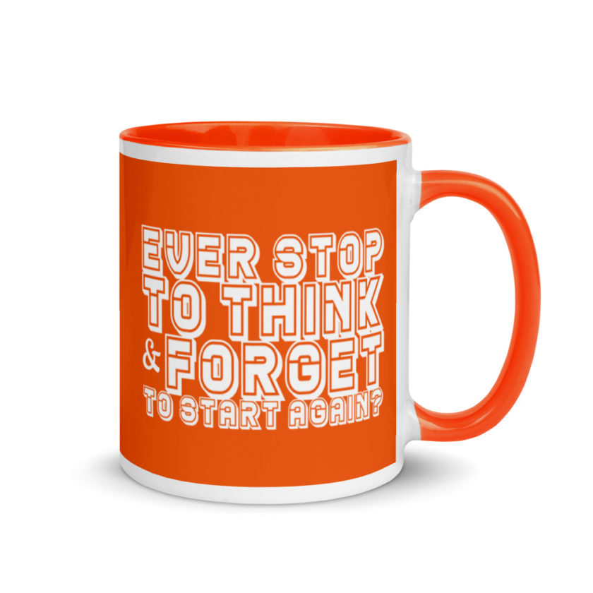 Ever stop to think & forget to start again? Mug with Color Inside - Image 8