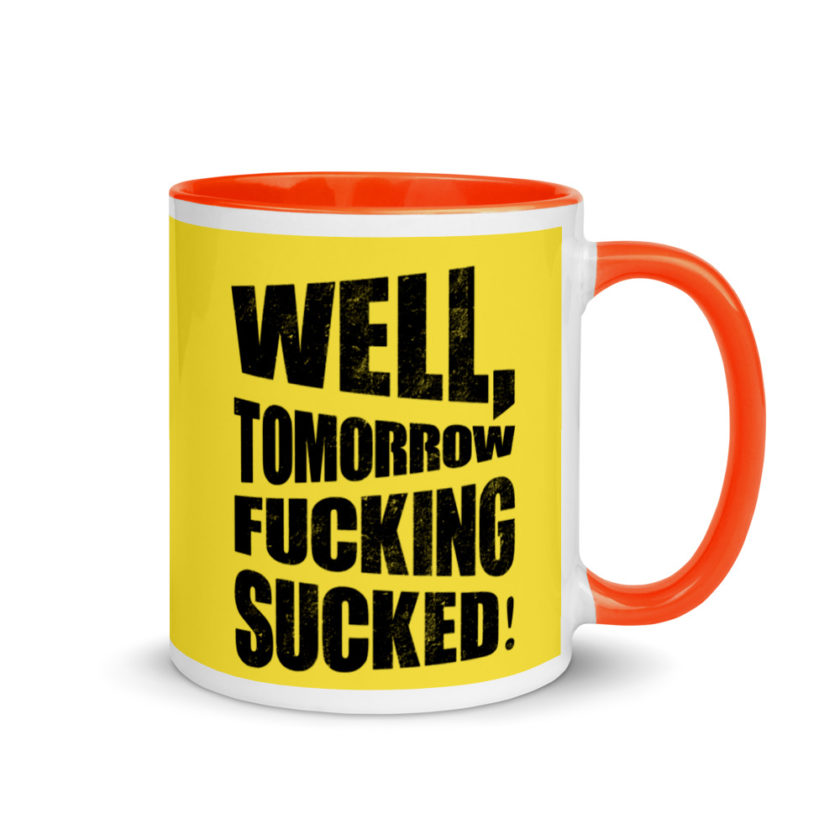 Well, tomorrow fucking sucked! Mug with Color Inside - Image 8