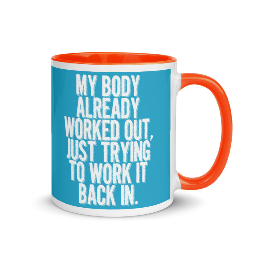 My body already worked out, I'm just trying to work it back in. Mug with Color Inside - Image 8