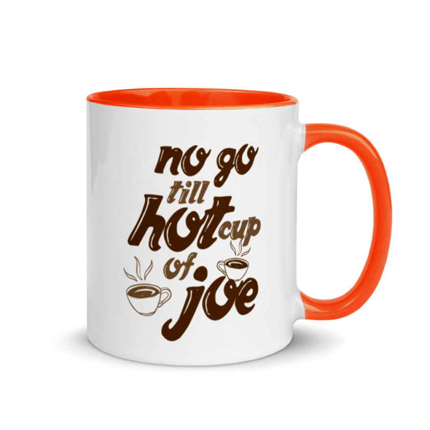 No go till hot cup of Joe. Mug with Color Inside - Image 7