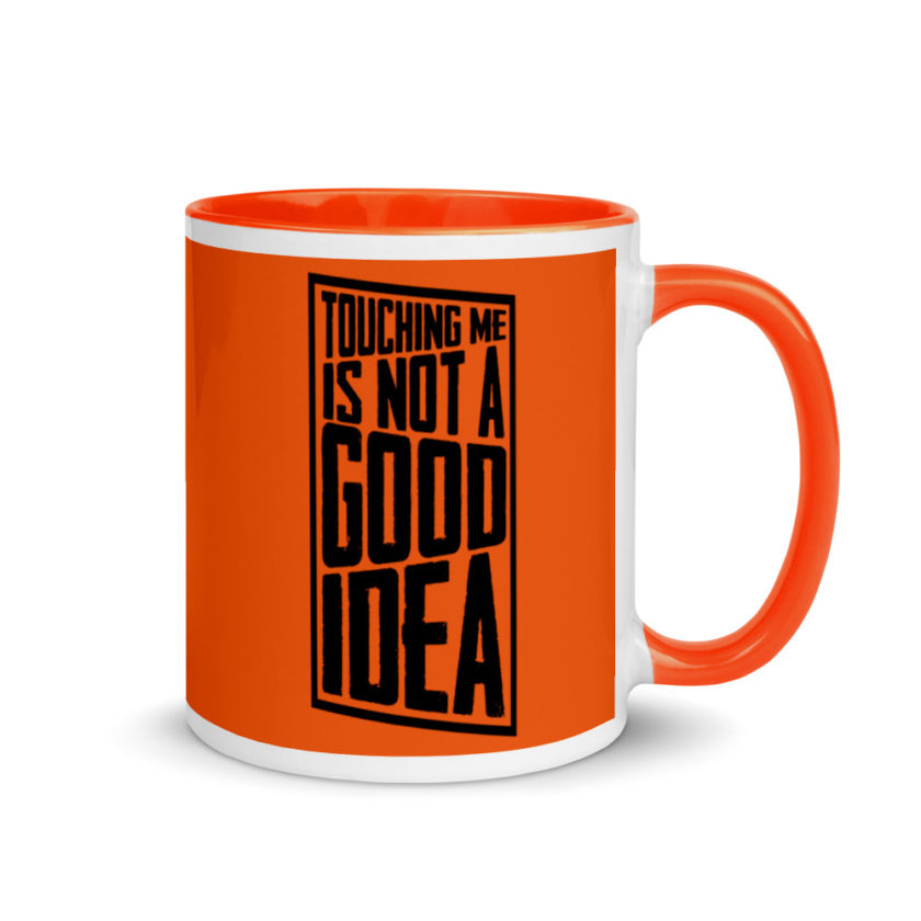 Touching me is not a good idea Mug with Color Inside - Image 8