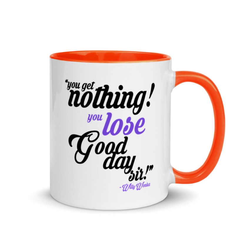 You get nothing! You lose! Good day sir! Willy Wonka Mug with Color Inside - Image 7