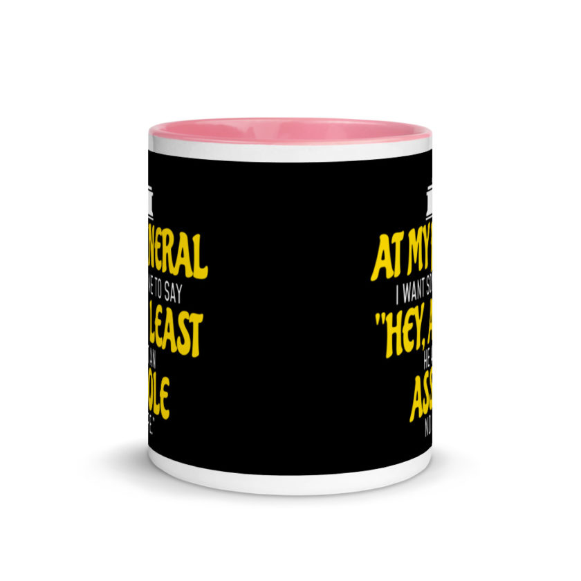 At My Funeral, I Want Someone to Say "Hey at least he ain't an Asshole no more"  Mug with Color Inside - Image 14