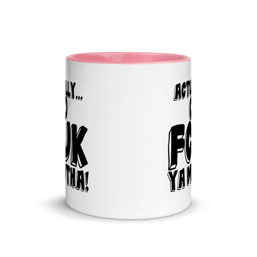 Actually Go Fcuk Ya Mutha Mug with Color Inside - Image 14