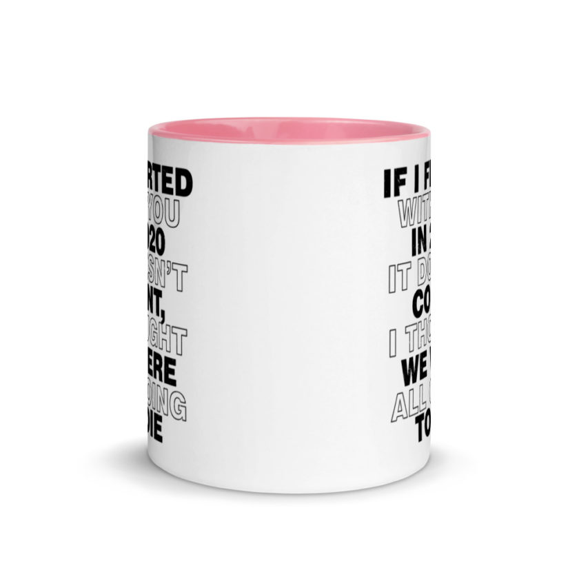 If I flirted with you in 2020 it doesn't count, I thought we were all going to die.  Mug with Color Inside - Image 14