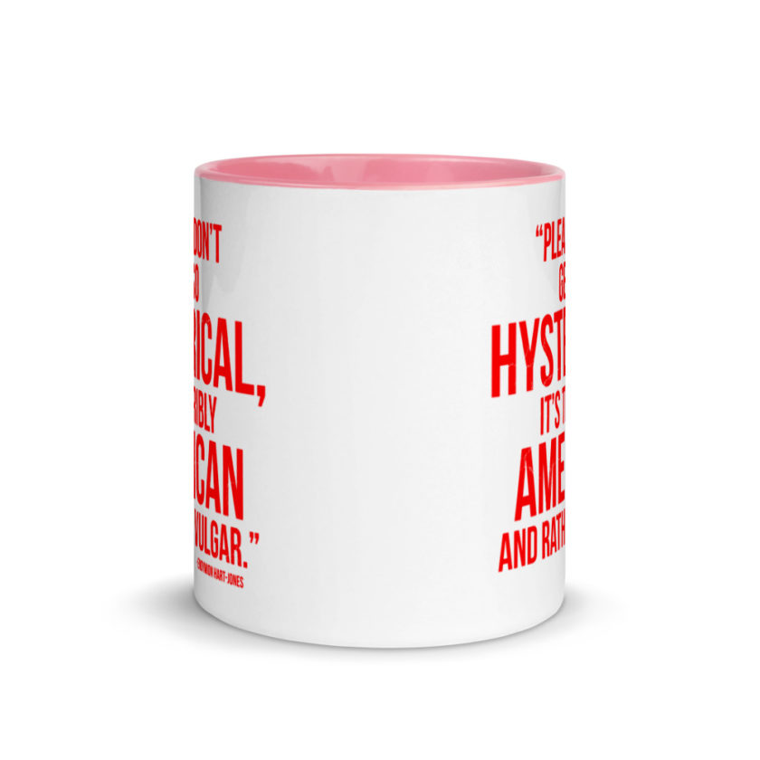 "Please Don't Get so Hysterical, it's terribly American and Rather Vulgar" - Endymion Hart-Jones Mug with Color Inside - Image 14