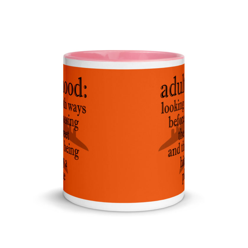 Adulthood: Looking both ways before crossing the street and then being hit by a plane. Mug with Color Inside - Image 14