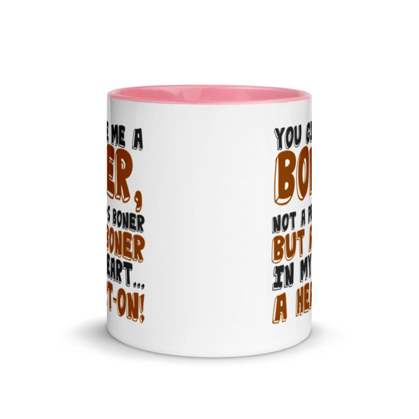 You give me a boner, not a penis boner but a boner in my heart...a heart-on!  Mug with Color Inside - Image 14
