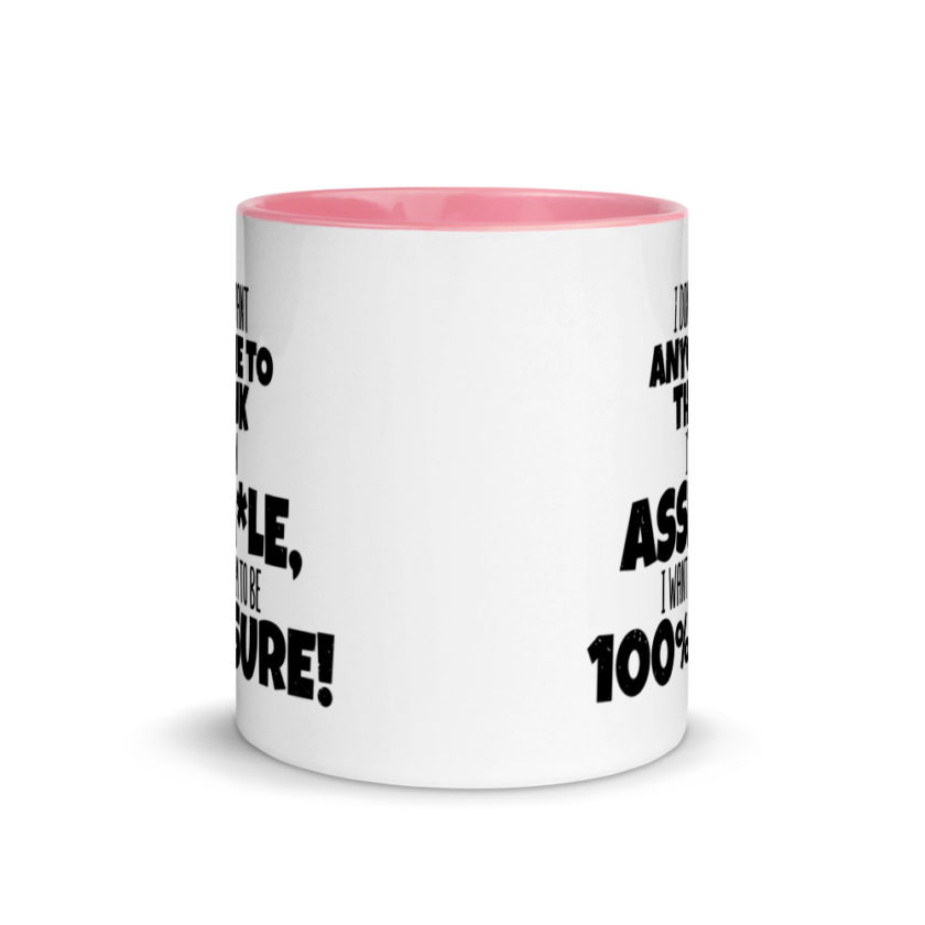 I don't want anyone to THINK I'm an asshole, I want them to be 100% sure! Mug with Color Inside - Image 14