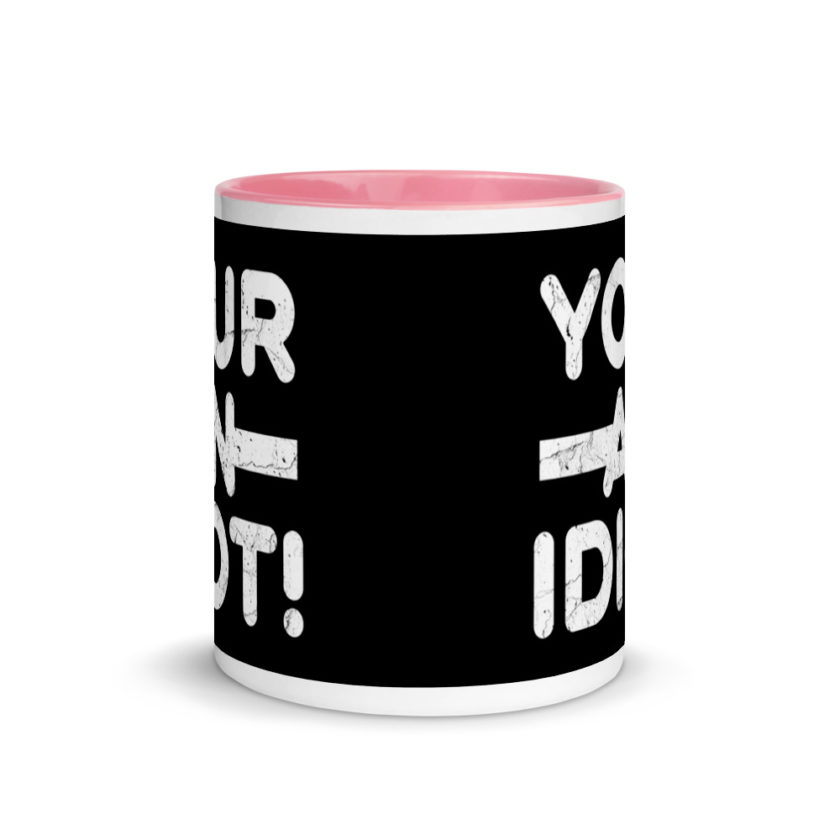 Your an idiot! Mug with Color Inside - Image 14