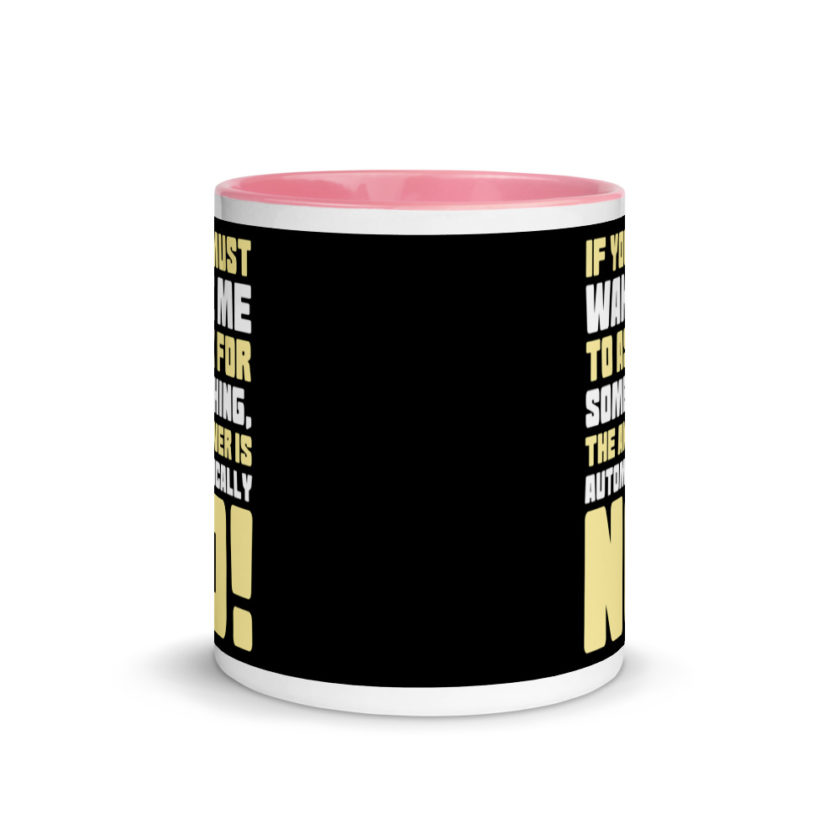 If you must wake me to ask for something the answer is automatically no! Mug with Color Inside - Image 14