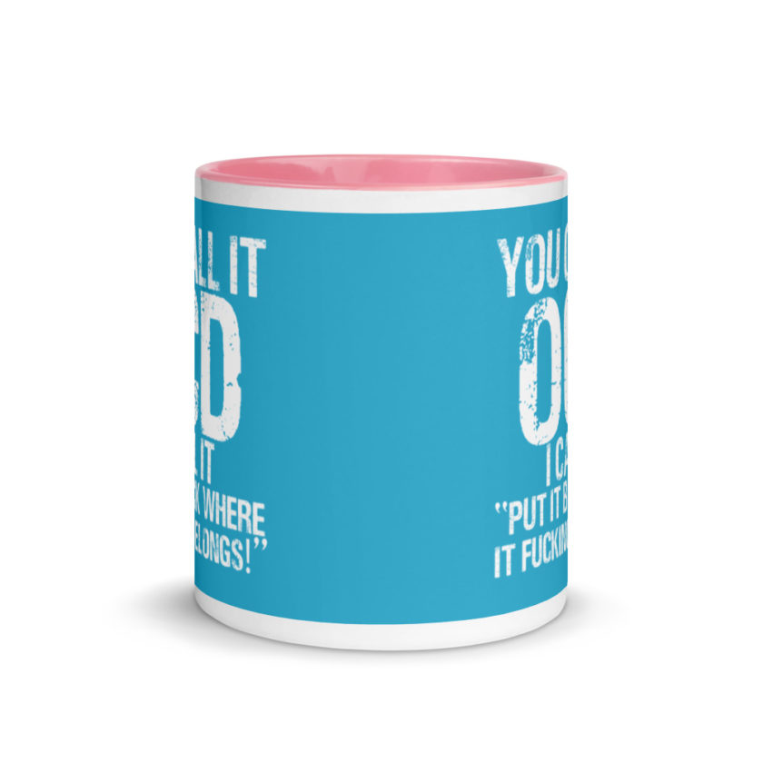 You call it  OCD, I call it "Put it back where it fucking belongs!" Mug with Color Inside - Image 14