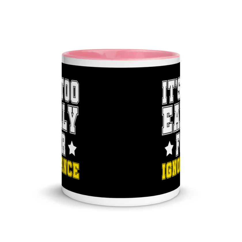 It's too early for ignorance. Mug with Color Inside - Image 14